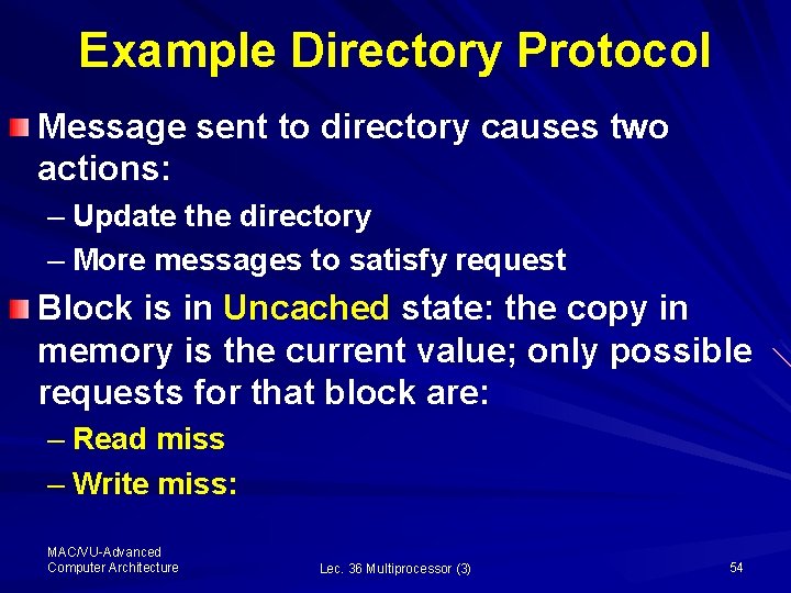 Example Directory Protocol Message sent to directory causes two actions: – Update the directory