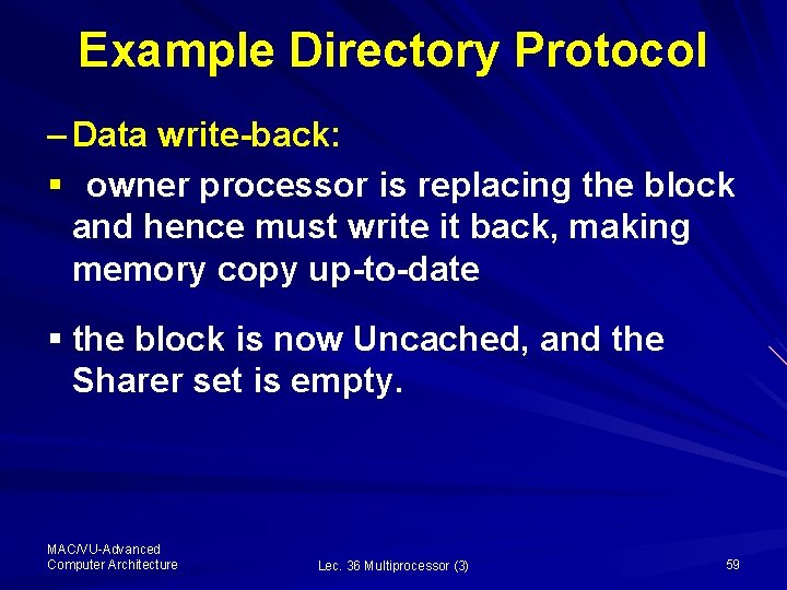 Example Directory Protocol – Data write-back: § owner processor is replacing the block and