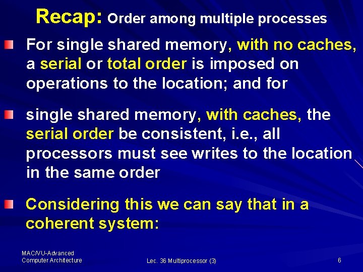 Recap: Order among multiple processes For single shared memory, with no caches, a serial