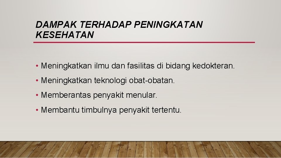 DAMPAK TERHADAP PENINGKATAN KESEHATAN • Meningkatkan ilmu dan fasilitas di bidang kedokteran. • Meningkatkan