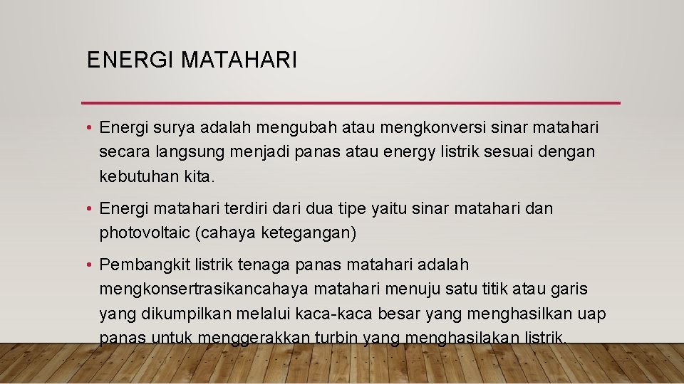 ENERGI MATAHARI • Energi surya adalah mengubah atau mengkonversi sinar matahari secara langsung menjadi