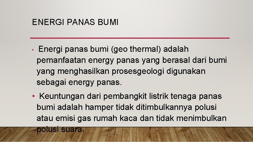 ENERGI PANAS BUMI • Energi panas bumi (geo thermal) adalah pemanfaatan energy panas yang