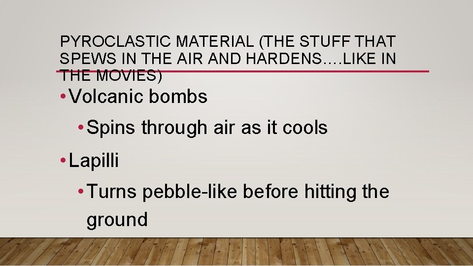 PYROCLASTIC MATERIAL (THE STUFF THAT SPEWS IN THE AIR AND HARDENS…. LIKE IN THE