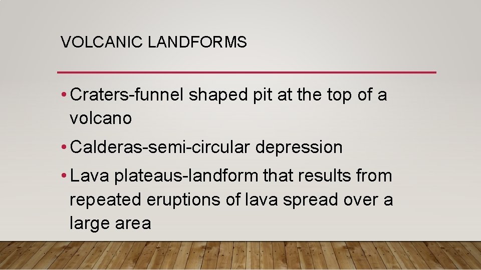 VOLCANIC LANDFORMS • Craters-funnel shaped pit at the top of a volcano • Calderas-semi-circular