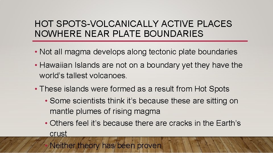 HOT SPOTS-VOLCANICALLY ACTIVE PLACES NOWHERE NEAR PLATE BOUNDARIES • Not all magma develops along