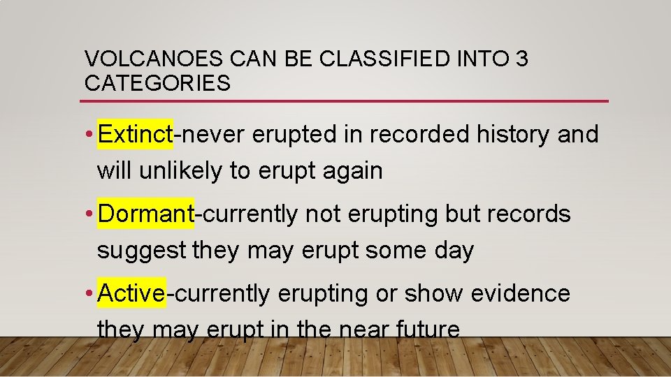 VOLCANOES CAN BE CLASSIFIED INTO 3 CATEGORIES • Extinct-never erupted in recorded history and