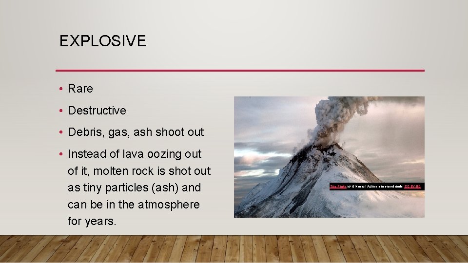 EXPLOSIVE • Rare • Destructive • Debris, gas, ash shoot out • Instead of