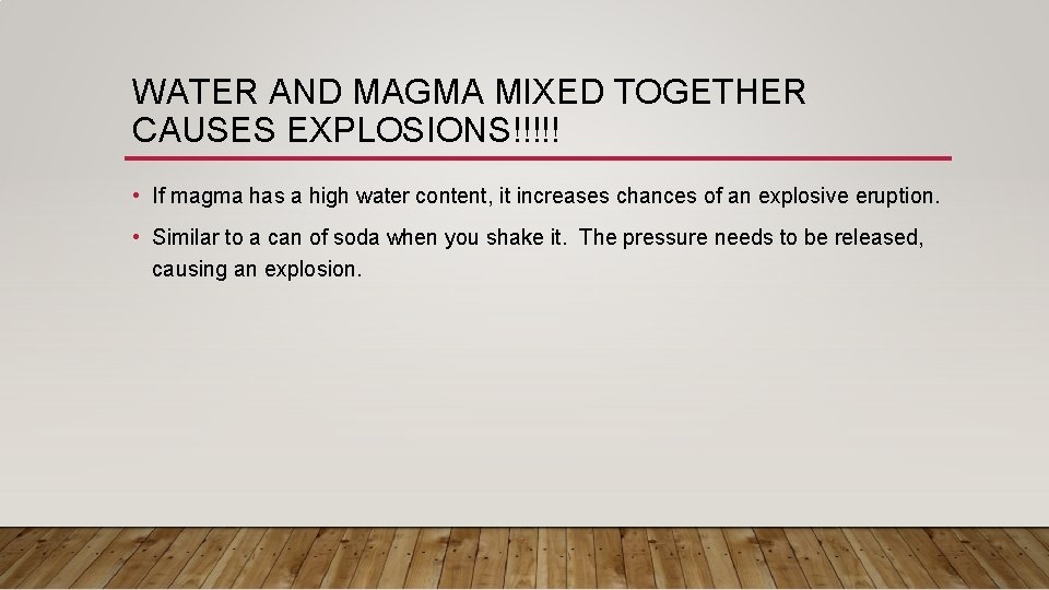 WATER AND MAGMA MIXED TOGETHER CAUSES EXPLOSIONS!!!!! • If magma has a high water