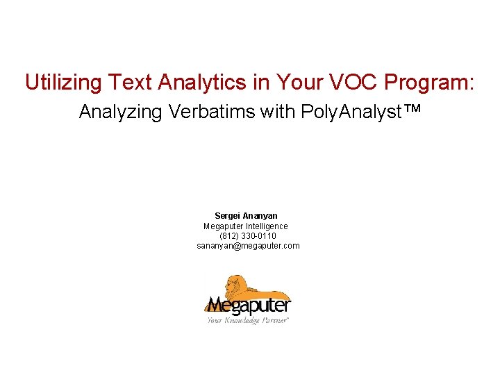 Utilizing Text Analytics in Your VOC Program: Analyzing Verbatims with Poly. Analyst™ Sergei Ananyan