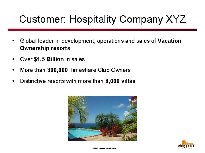 Customer: Hospitality Company XYZ • Global leader in development, operations and sales of Vacation