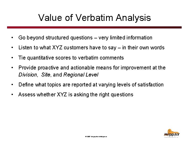Value of Verbatim Analysis • Go beyond structured questions – very limited information •