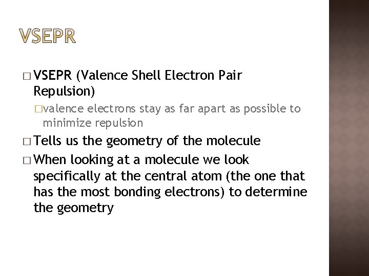 � VSEPR (Valence Shell Electron Pair Repulsion) �valence electrons stay as far apart as