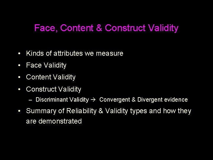 Face, Content & Construct Validity • Kinds of attributes we measure • Face Validity