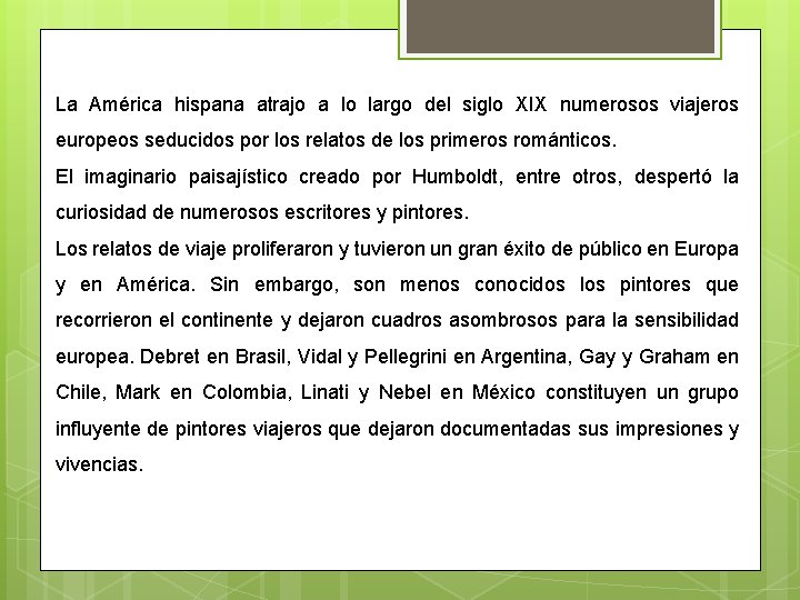 La América hispana atrajo a lo largo del siglo XIX numerosos viajeros europeos seducidos