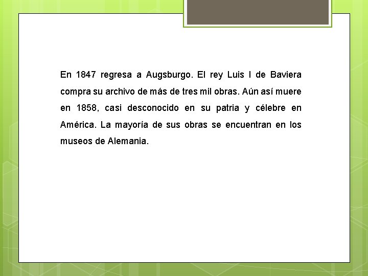 En 1847 regresa a Augsburgo. El rey Luis I de Baviera compra su archivo