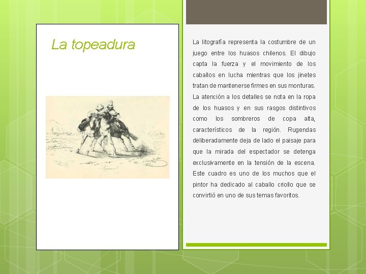 La topeadura La litografía representa la costumbre de un juego entre los huasos chilenos.