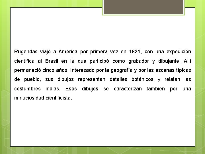 Rugendas viajó a América por primera vez en 1821, con una expedición científica al