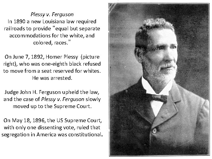 Plessy v. Ferguson In 1890 a new Louisiana law required railroads to provide “equal Plessy v. Ferguson In 1890 a new Louisiana law required railroads to provide “equal