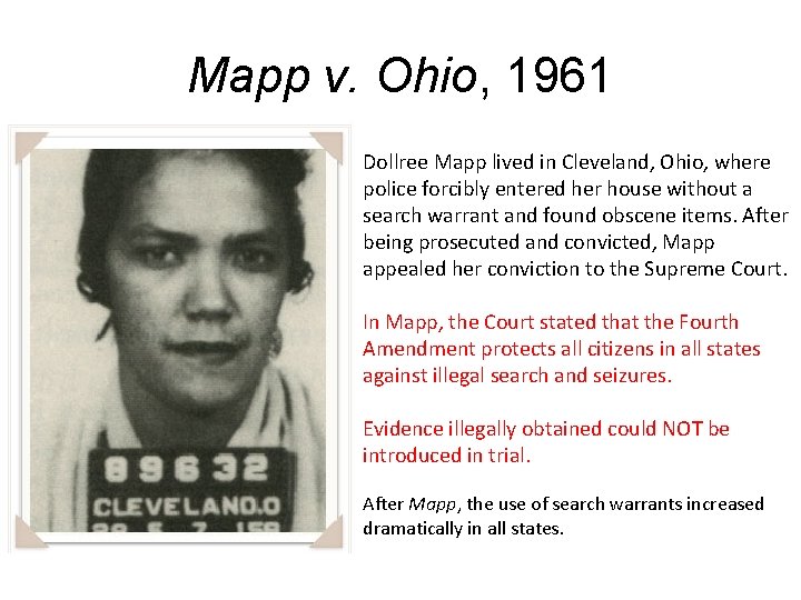 Mapp v. Ohio, 1961 Dollree Mapp lived in Cleveland, Ohio, where police forcibly entered Mapp v. Ohio, 1961 Dollree Mapp lived in Cleveland, Ohio, where police forcibly entered