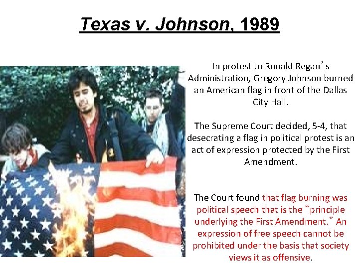 Texas v. Johnson, 1989 In protest to Ronald Regan’s Administration, Gregory Johnson burned an Texas v. Johnson, 1989 In protest to Ronald Regan’s Administration, Gregory Johnson burned an