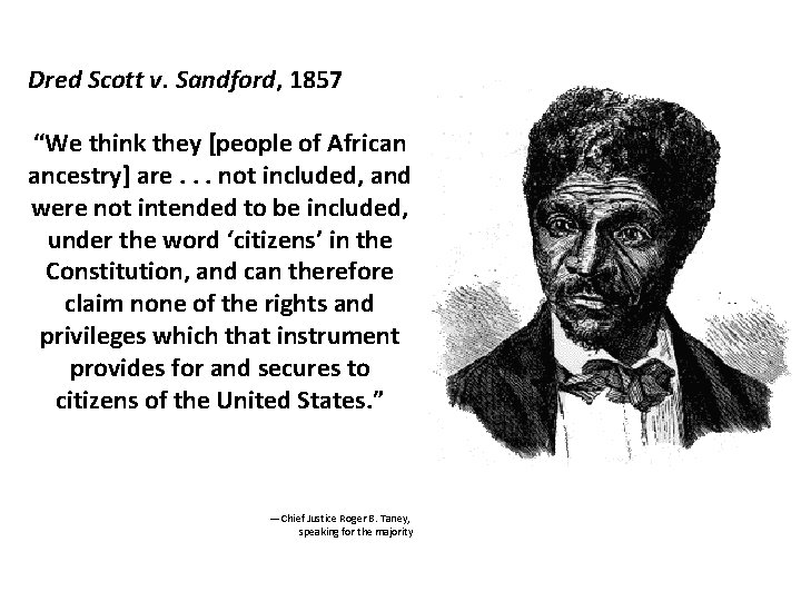 Dred Scott v. Sandford, 1857 “We think they [people of African ancestry] are. .