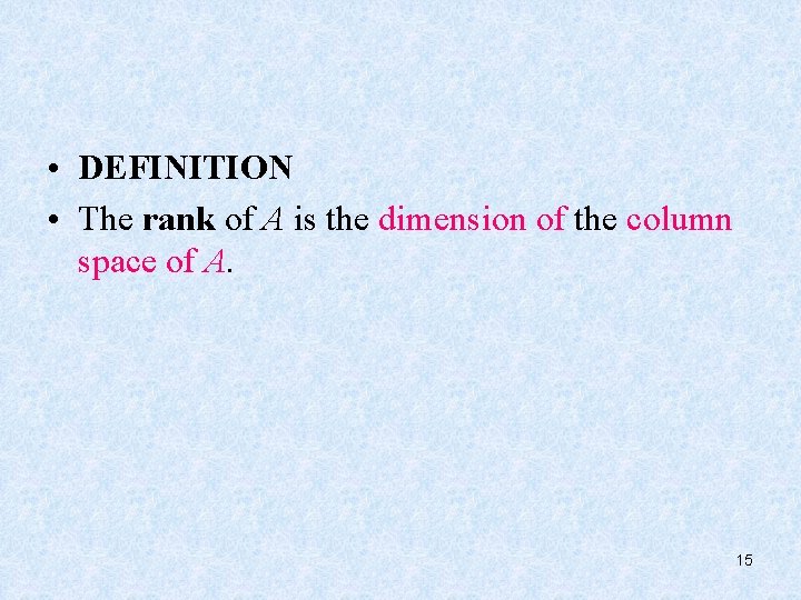  • DEFINITION • The rank of A is the dimension of the column