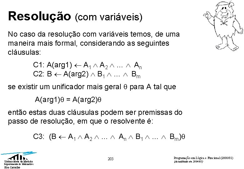 Resolução (com variáveis) No caso da resolução com variáveis temos, de uma maneira mais