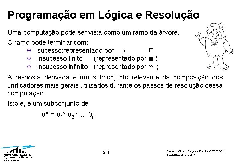 Programação em Lógica e Resolução Uma computação pode ser vista como um ramo da