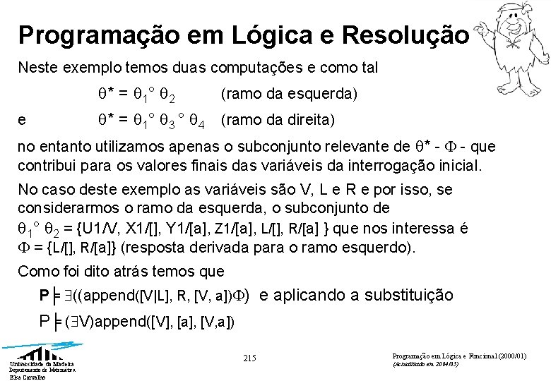 Programação em Lógica e Resolução Neste exemplo temos duas computações e como tal *