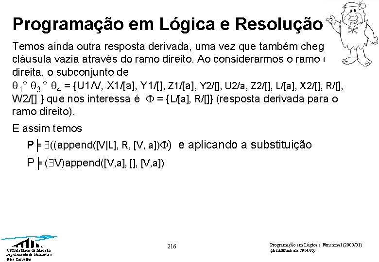 Programação em Lógica e Resolução Temos ainda outra resposta derivada, uma vez que também