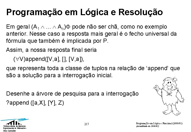 Programação em Lógica e Resolução Em geral (A 1 . . . An) pode