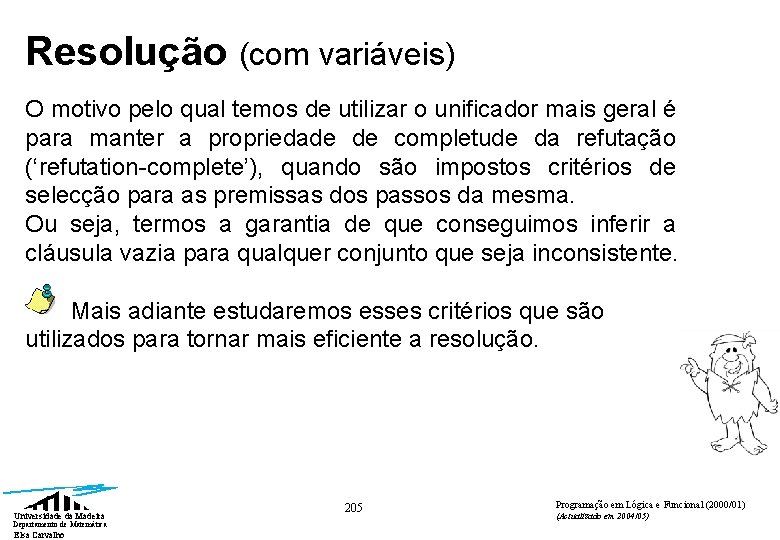 Resolução (com variáveis) O motivo pelo qual temos de utilizar o unificador mais geral