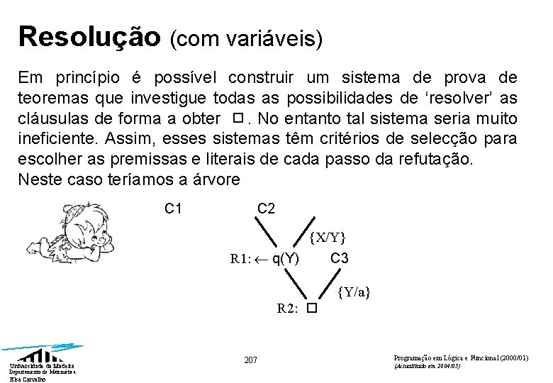 Resolução (com variáveis) Em princípio é possível construir um sistema de prova de teoremas