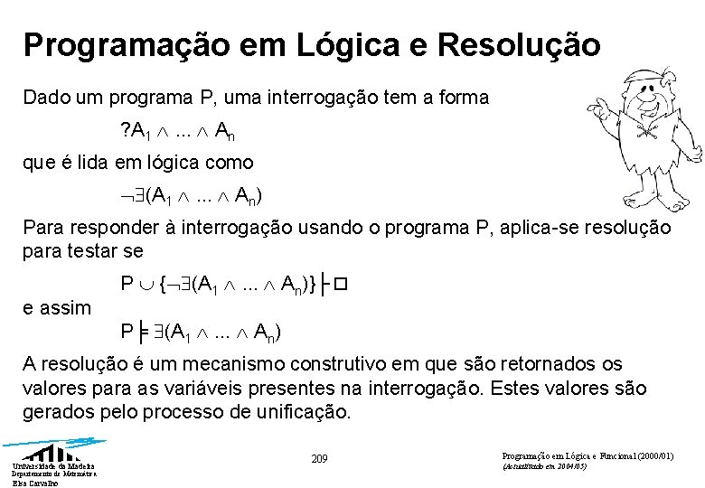 Programação em Lógica e Resolução Dado um programa P, uma interrogação tem a forma