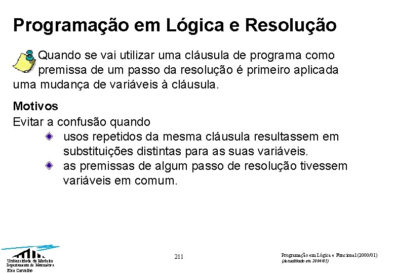 Programação em Lógica e Resolução Quando se vai utilizar uma cláusula de programa como