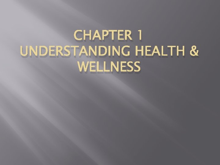 CHAPTER 1 UNDERSTANDING HEALTH & WELLNESS 