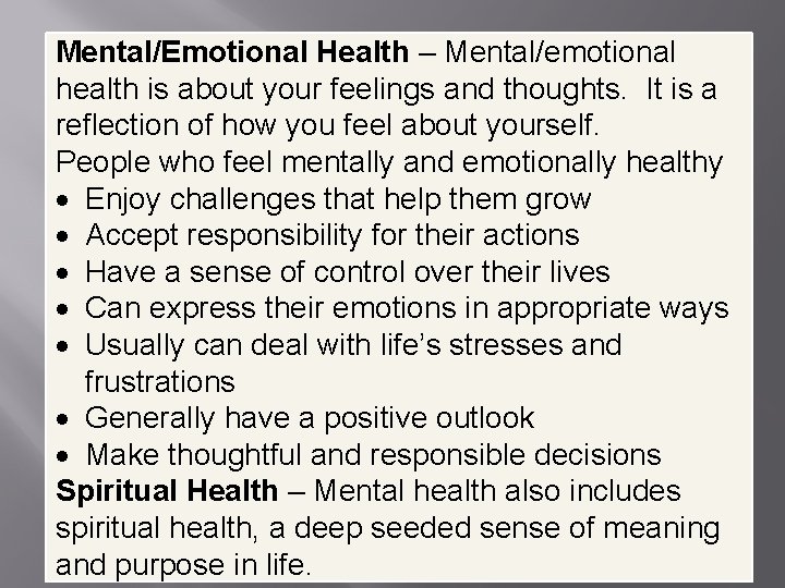 Mental/Emotional Health – Mental/emotional health is about your feelings and thoughts. It is a