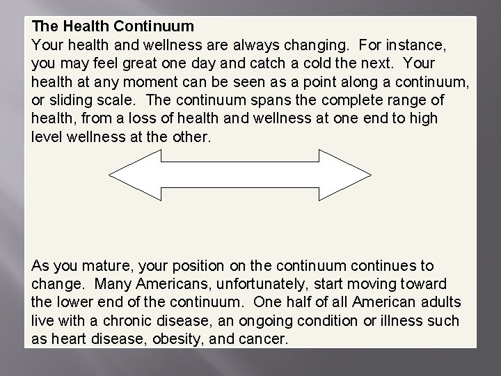 The Health Continuum Your health and wellness are always changing. For instance, you may