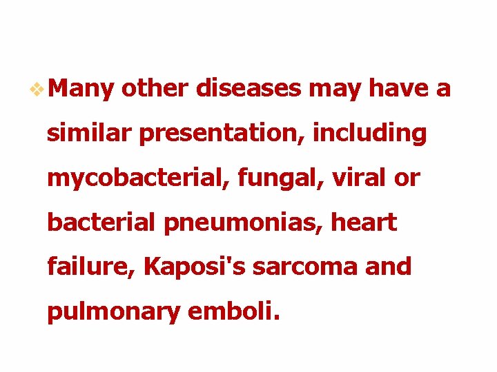 v Many other diseases may have a similar presentation, including mycobacterial, fungal, viral or v Many other diseases may have a similar presentation, including mycobacterial, fungal, viral or