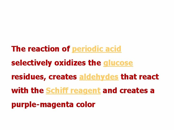 The reaction of periodic acid selectively oxidizes the glucose residues, creates aldehydes that react The reaction of periodic acid selectively oxidizes the glucose residues, creates aldehydes that react