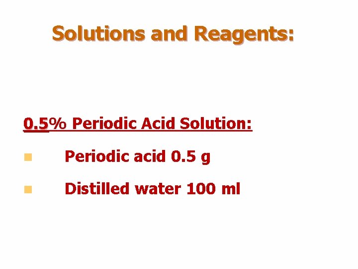 Solutions and Reagents: 0. 5% 0. 5 Periodic Acid Solution: n Periodic acid 0. Solutions and Reagents: 0. 5% 0. 5 Periodic Acid Solution: n Periodic acid 0.