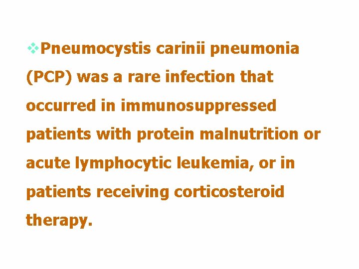 v. Pneumocystis carinii pneumonia (PCP) was a rare infection that occurred in immunosuppressed patients v. Pneumocystis carinii pneumonia (PCP) was a rare infection that occurred in immunosuppressed patients