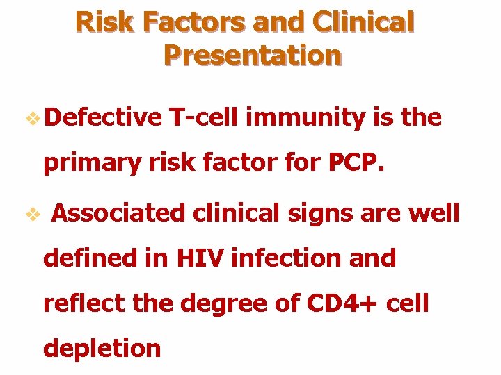 Risk Factors and Clinical Presentation v Defective T-cell immunity is the primary risk factor Risk Factors and Clinical Presentation v Defective T-cell immunity is the primary risk factor