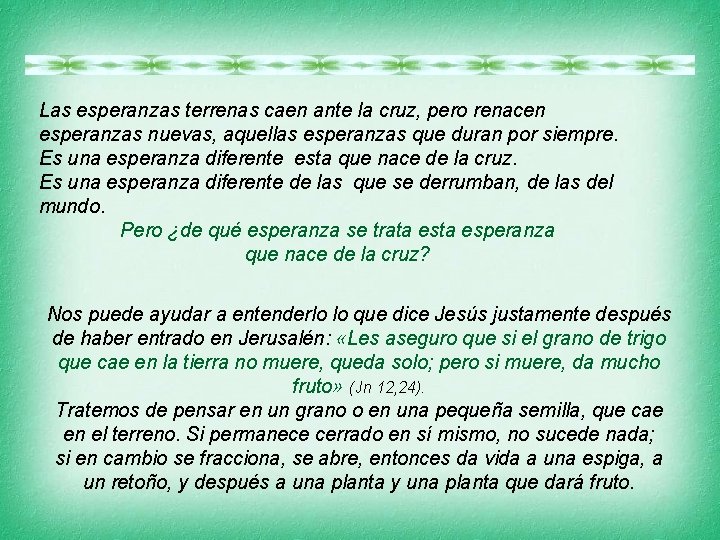Las esperanzas terrenas caen ante la cruz, pero renacen esperanzas nuevas, aquellas esperanzas que
