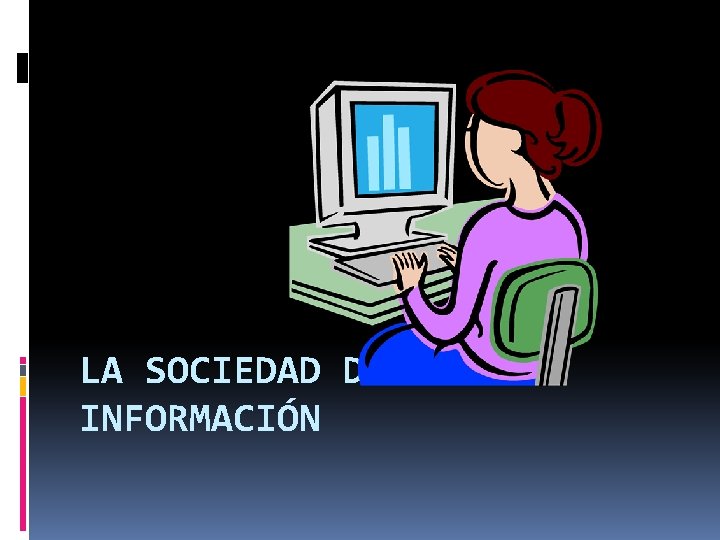 LA SOCIEDAD DE LA INFORMACIÓN 