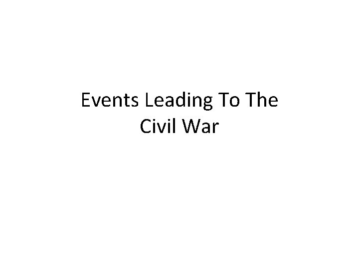 Events Leading To The Civil War 