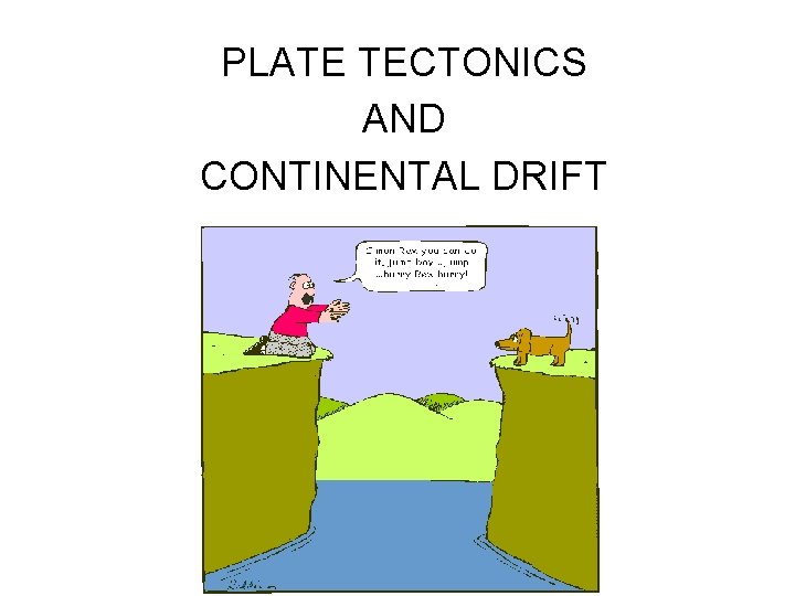 PLATE TECTONICS AND CONTINENTAL DRIFT 