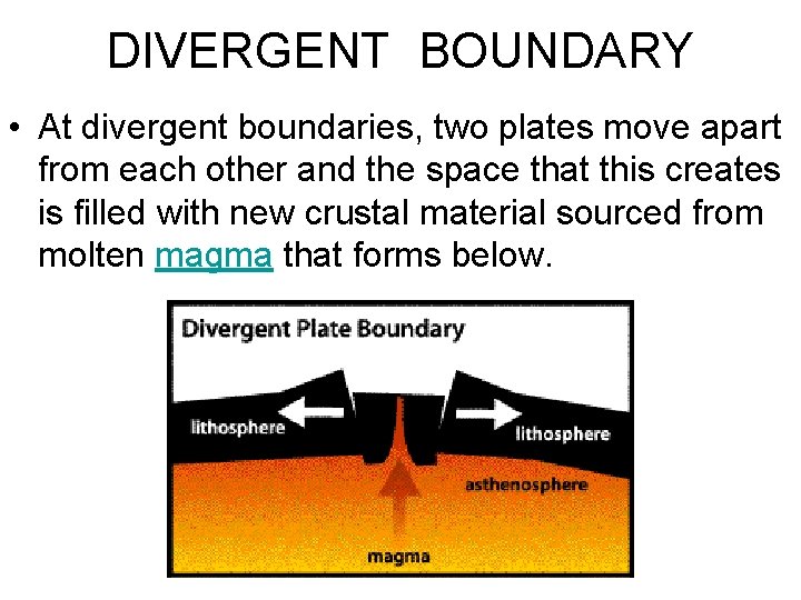 DIVERGENT BOUNDARY • At divergent boundaries, two plates move apart from each other and