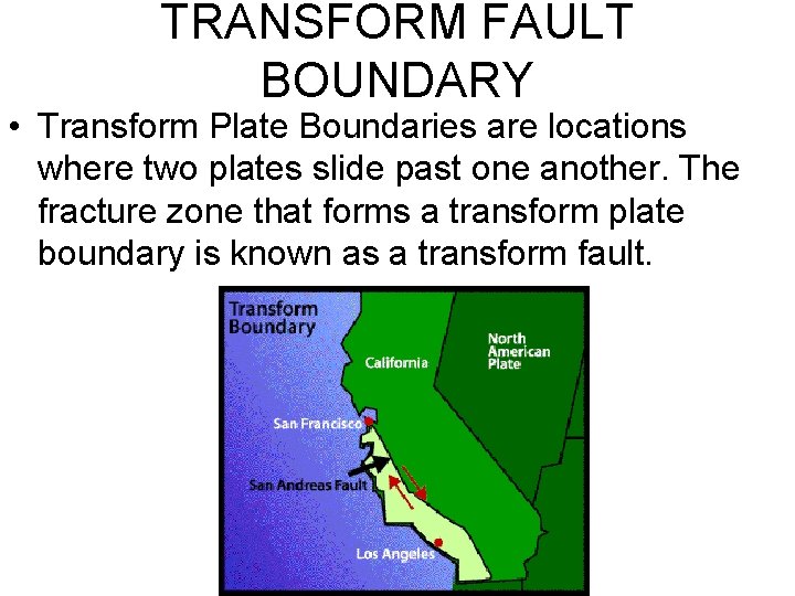 TRANSFORM FAULT BOUNDARY • Transform Plate Boundaries are locations where two plates slide past