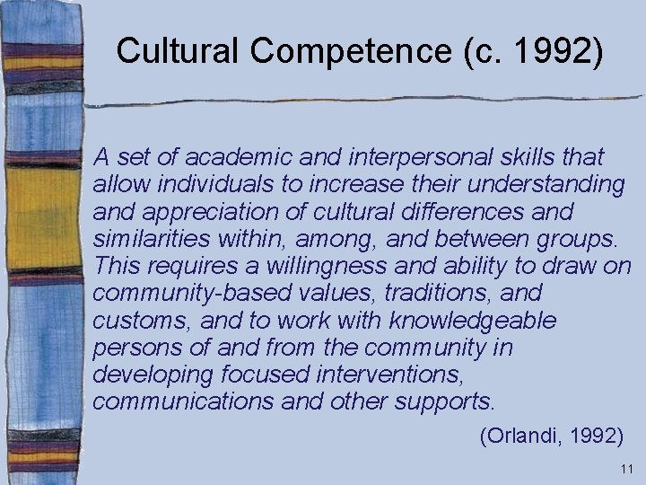 Cultural Competence (c. 1992) A set of academic and interpersonal skills that allow individuals